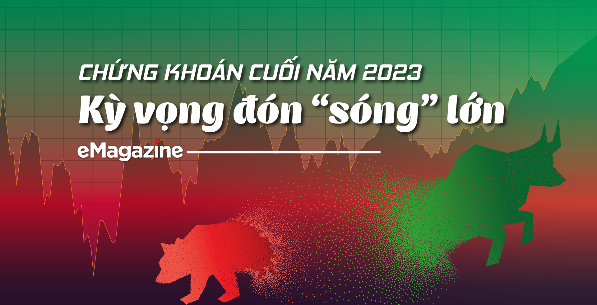 Chứng khoán cuối năm 2023: Kỳ vọng đón "sóng"
